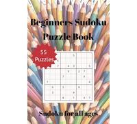 Beginners Sudoku Book: Perfect for All Ages / Solutions at Back / 6 by 9 inches / 55 Puzzles
