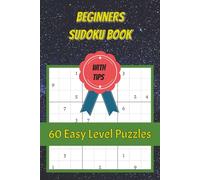Beginners Sudoku Book With Tips: 60 Easy Level Puzzles | Learn How To Play Sudoku | 6x9 inches, 124 Pages | Solutions Included