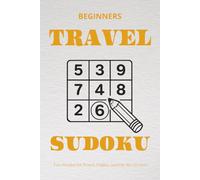 Beginners Travel Sudoku Puzzle Book: Sudoku Puzzles for Travel | Help Calm the Mind, Relax, and Focus | 6x9 Inches, 110 Pages | 50+ Puzzles | Solutions Included