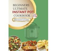 Beginners Ultimate Instant Pot Cookbook: Master the Instant Pot with Easy & Delicious Recipes for Every Mealtime