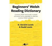 Beginners' Welsh Reading Dictionary: Common Welsh Words With Mutated and Other Forms, Especially for Learners and Non-welsh Speakers