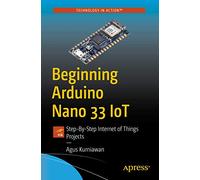 Beginning Arduino Nano 33 IoT: Step-By-Step Internet of Things Projects
