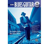 Beginning Blues Guitar: The Complete Electric Blues Guitar Method: Beginning, Intermediate, Mastering