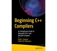 Beginning C++ Compilers: An Introductory Guide to Microsoft C/C++ and MinGW Compilers