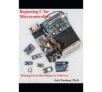 Beginning C for Microcontrollers: Making Electronics Dance with Software
