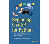 Beginning ChatGPT for Python: Build Intelligent Applications with OpenAI APIs