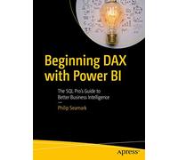 Beginning DAX with Power BI: The SQL Pro’s Guide to Better Business Intelligence