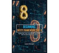 Beginning Entity Framework Core 8: Building Fast, Clean, and Scalable Applications with the Latest Data Access Platform