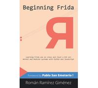 Beginning Frida: Learning Frida use on Linux and (just a bit on) Wintel and Android systems with Python and JavaScript