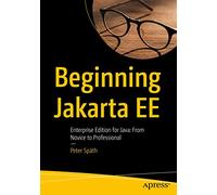 Beginning Jakarta EE: Enterprise Edition for Java: From Novice to Professional