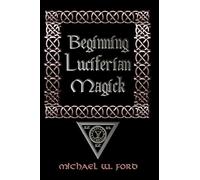 Michael W. Ford Beginning Luciferian Magick (Tascabile)