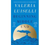 Beginning Middle End: the hottest literary read of the summer from the Booker Prize-longlisted author of Lost Children Archive