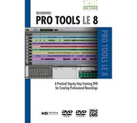 Beginning Pro Tools LE 8: A Practical Step-by-Step Training DVD for Creating Professional Recordings