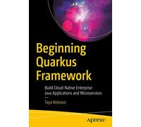Beginning Quarkus Framework: Build Cloud-Native Enterprise Java Applications and Microservices