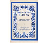 Beginning Slovak: A Course for the Individual or Classroom Learner: A Course for the Individual or Classroom Learner - With Slovak-English Glossary