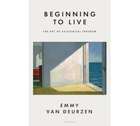 Beginning to Live: The Art of Existential Freedom