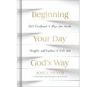 Beginning Your Day God’s Way: 365 Devotions to Align Your Words, Thoughts, and Emotions to God’s Will