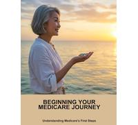 Beginning Your Medicare Journey: Understanding Medicare'S First Steps