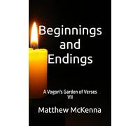 Beginnings and Endings: A Vogon's Garden of Verses VII