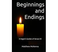 Beginnings and Endings: A Vogon's Garden of Verses VII