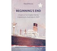 Beginning's End: Origins of an English Family Migrating to Australia in 1929