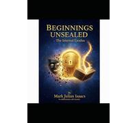 Beginnings Unsealed: The Internal Exodus: A 20- Chapter Journey Through the Genesis Code