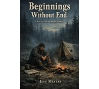 Beginnings Without End: A Collection of Stories Over the Years