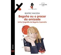 Begoña ou o pracer da amizade: Unha biografía de Begoña Caamaño