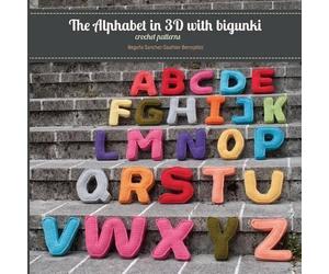 Begoña Sanchez-Sauthier Be The Alphabet in 3D with bigunki. Crochet (Tascabile)