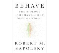 Behave: The Biology of Humans at Our Best and Worst by Sapolsky, Robert M.