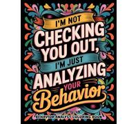Behavior Analyst Coloring Book: Funny and Relaxing Appreciation Gift for BCBA And ABA Therapists, Assistants, and Students