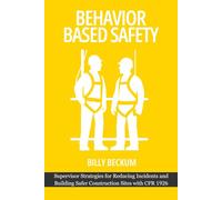Behavior Based Safety: Construction Edition: Supervisor Strategies for Reducing Incidents and Building Safer Construction Sites with CFR 1926