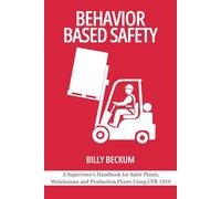 Behavior Based Safety: General Industry Edition: A Supervisor’s Handbook for Safer Plants, Warehouses and Production Floors Using CFR 1910