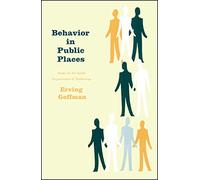 Behavior in Public Places: Notes on the Social Organization of Gatherings