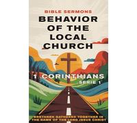 Behavior of the Local Church 1 Corinthians: Brethren Gathered Together in the Name of the Lord Jesus Christ