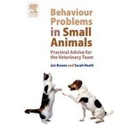 Behavior Problems In Small Animals: Practical Advice For The Veterinarian Team: Practical Advice for the Veterinary Team