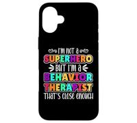 Behavior Therapist I'm Not Superhero but I'm a Behavior Tech Custodia per iPhone 16 Plus
