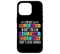 Behavior Therapist I'm Not Superhero but I'm a Behavior Tech Custodia per iPhone 16 Pro