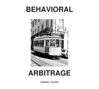 Behavioral Arbitrage: Why the most profitable acts are the ones no one dares to do