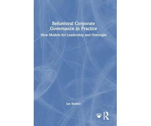 Behavioral Corporate Governance in Practice: New Models for Leadership and Oversight