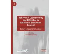 Behavioral Cybersecurity and Ethical Ai in Relational Economics Context: Policy Lessons for Africa