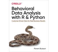 Behavioral Data Analysis With R and Python: Customer-Driven Data for Real Busine