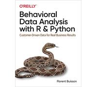 Behavioral Data Analysis With R and Python: Customer-Driven Data for Real Business Results
