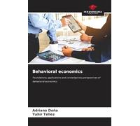 Behavioral economics: Foundations, applications and contemporary perspectives of behavioral economics