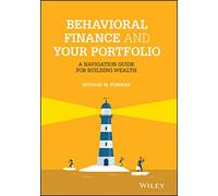 Behavioral Finance and Your Portfolio: A Navigation Guide for Building Wealth