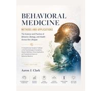 BEHAVIORAL MEDICINE METHODS AND APPLICATIONS: The Science and Practice of Behavior, Biology, and Health Across the Lifespan.