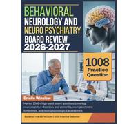 BEHAVIORAL NEUROLOGY AND NEUROPSYCHIATRY BOARD REVIEW 2026-2027: Master 1008+ high-yield board questions covering neurocognitive disorders and ... syndromes, and neuropsychological assessment