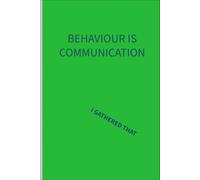 Behaviour is Communication: I Gathered That: : 6 x 9 Blank Lined Notebook: Things parents of additional needs children are tired of hearing