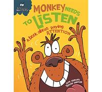 Behaviour Matters: Monkey Needs to Listen - A book about paying attention: A book about paying attention