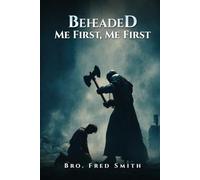 BEHEADED ME FIRST, ME FIRST